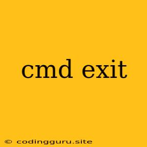 Cmd Exit