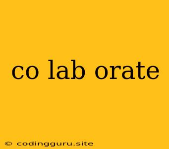 Co Lab Orate