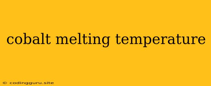 Cobalt Melting Temperature