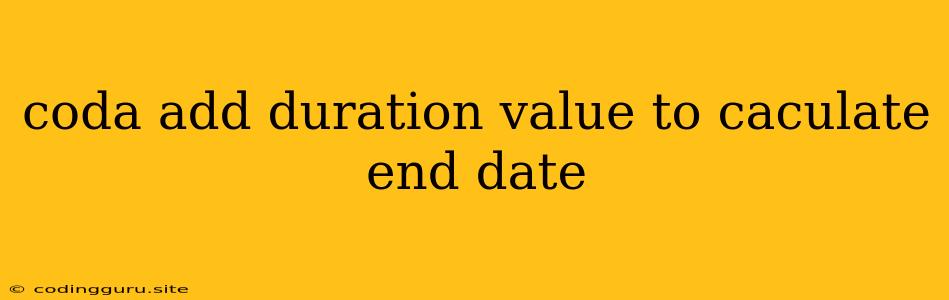 Coda Add Duration Value To Caculate End Date