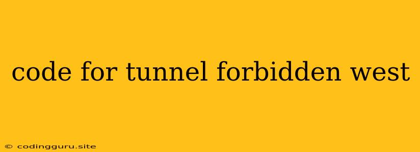 Code For Tunnel Forbidden West