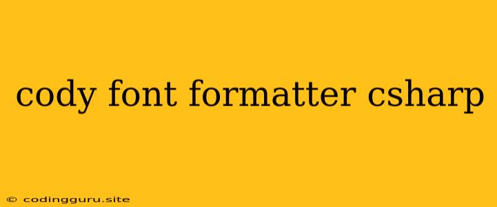 Cody Font Formatter Csharp