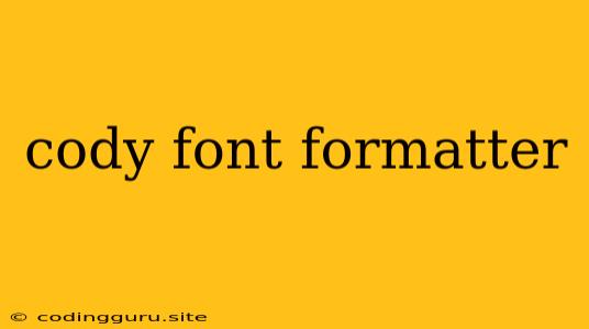 Cody Font Formatter