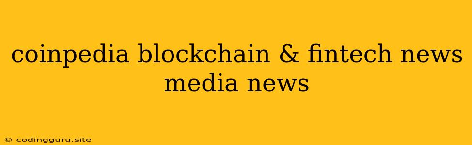 Coinpedia Blockchain & Fintech News Media News