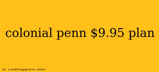 Colonial Penn $9.95 Plan