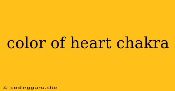 Color Of Heart Chakra