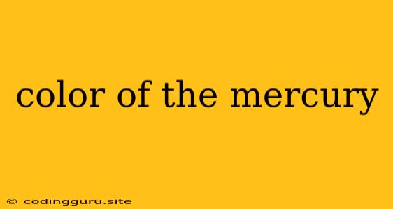 Color Of The Mercury