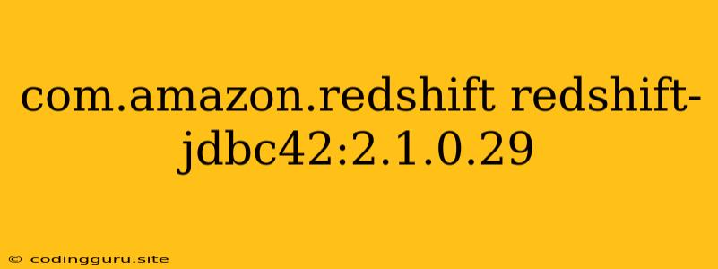 Com.amazon.redshift Redshift-jdbc42:2.1.0.29