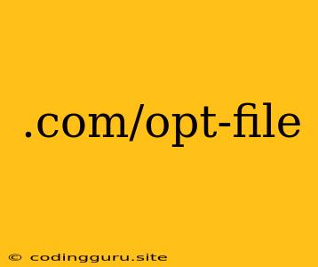 .com/opt-file