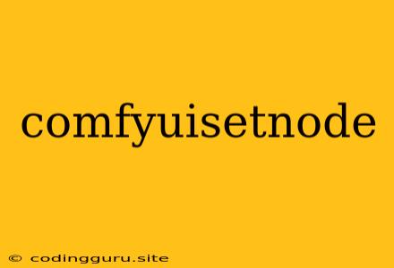 Comfyuisetnode