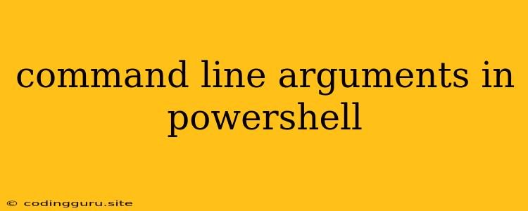 Command Line Arguments In Powershell