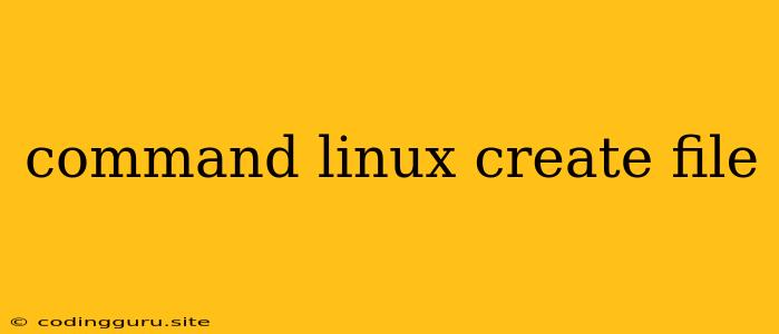 Command Linux Create File