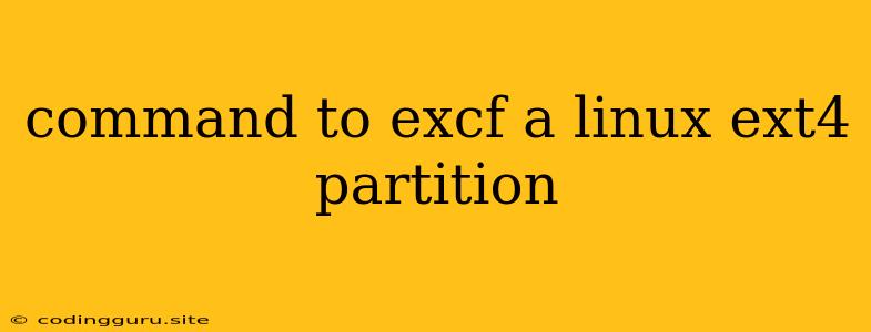 Command To Excf A Linux Ext4 Partition