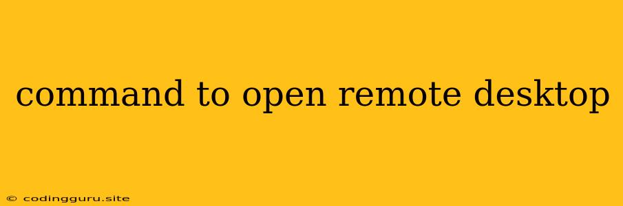 Command To Open Remote Desktop