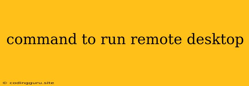 Command To Run Remote Desktop