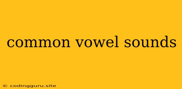 Common Vowel Sounds