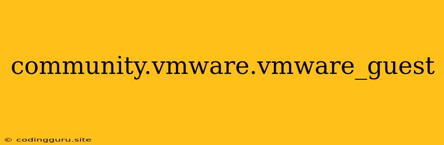 Community.vmware.vmware_guest