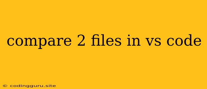 Compare 2 Files In Vs Code