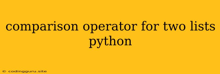 Comparison Operator For Two Lists Python