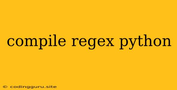 Compile Regex Python