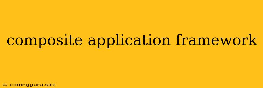 Composite Application Framework