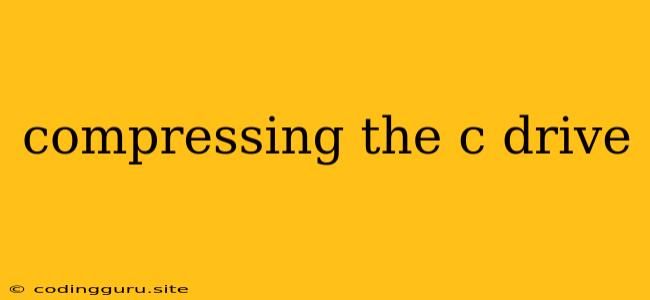 Compressing The C Drive