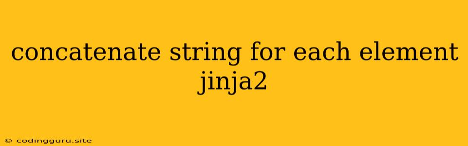 Concatenate String For Each Element Jinja2