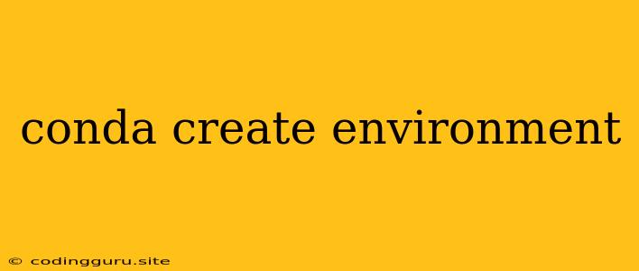 Conda Create Environment