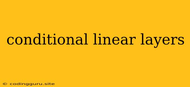 Conditional Linear Layers