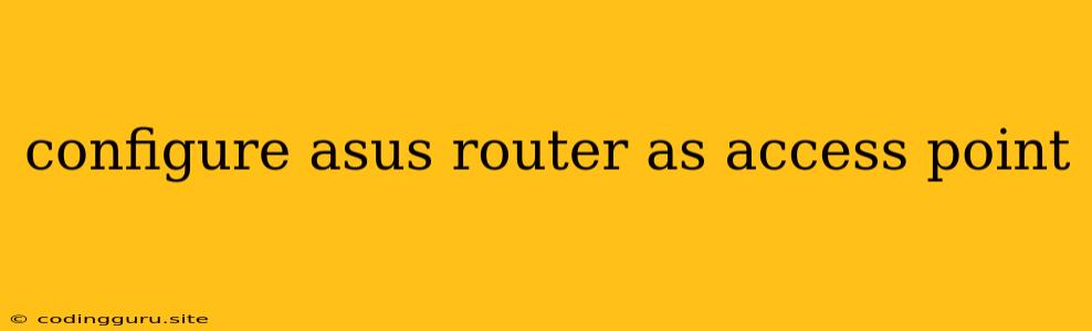 Configure Asus Router As Access Point