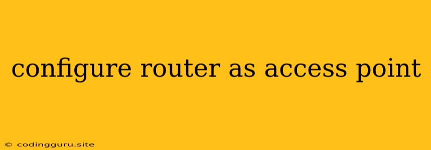 Configure Router As Access Point