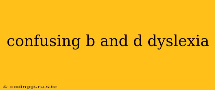 Confusing B And D Dyslexia