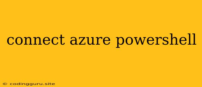 Connect Azure Powershell