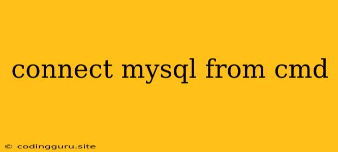 Connect Mysql From Cmd