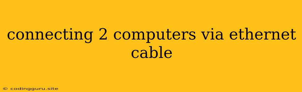 Connecting 2 Computers Via Ethernet Cable