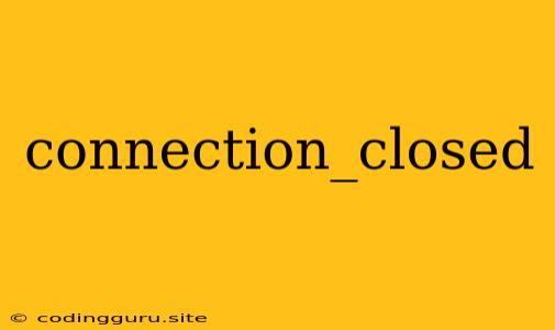 Connection_closed