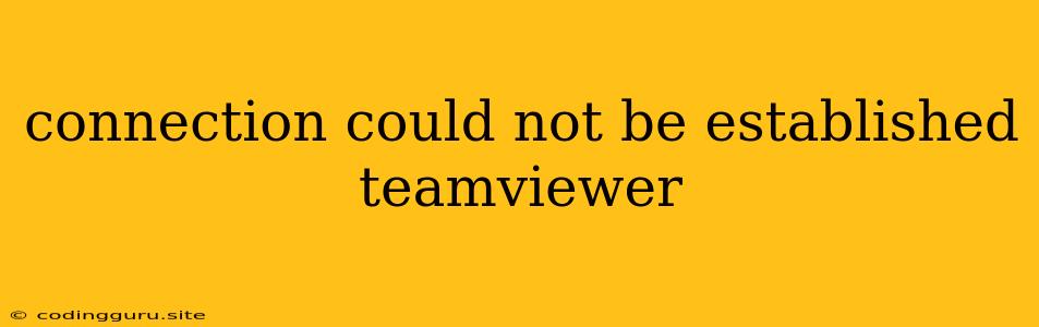 Connection Could Not Be Established Teamviewer