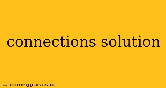 Connections Solution