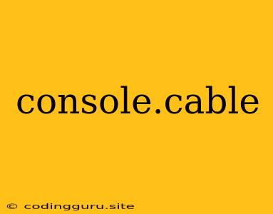 Console.cable