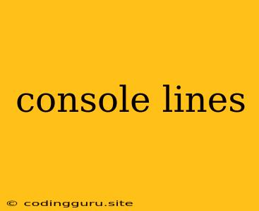 Console Lines