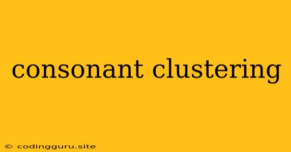 Consonant Clustering