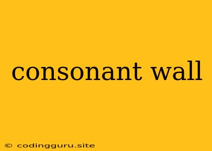 Consonant Wall