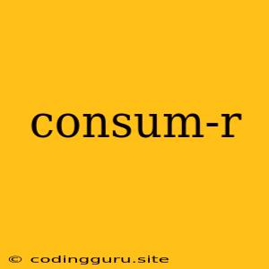 Consum-r