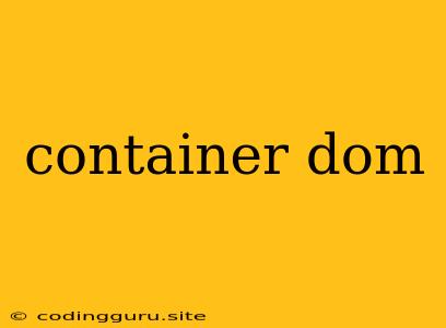 Container Dom