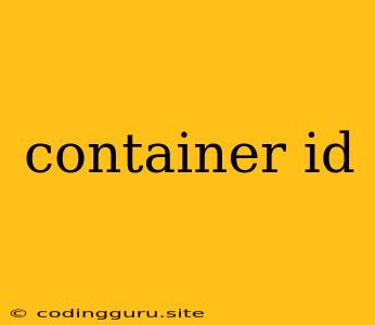 Container Id