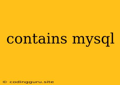 Contains Mysql