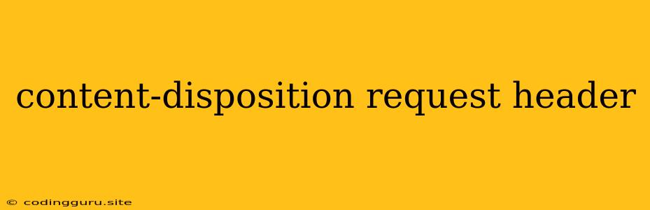 Content-disposition Request Header