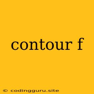 Contour F