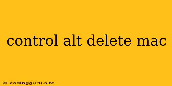 Control Alt Delete Mac