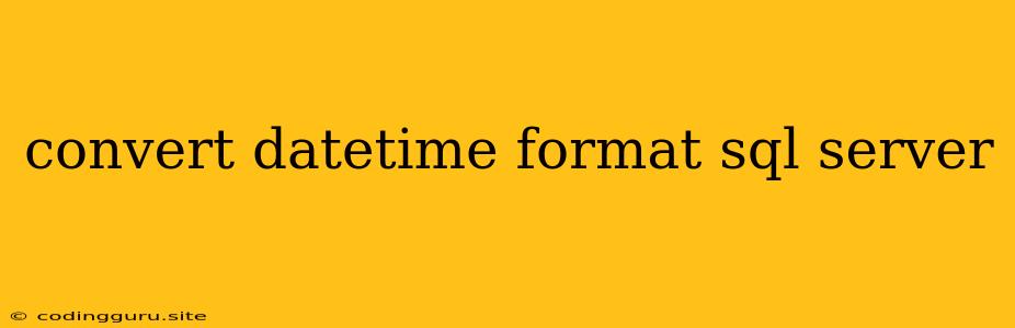 Convert Datetime Format Sql Server